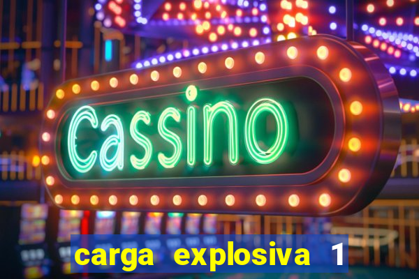 carga explosiva 1 filme completo dublado topflix